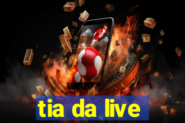 tia da live